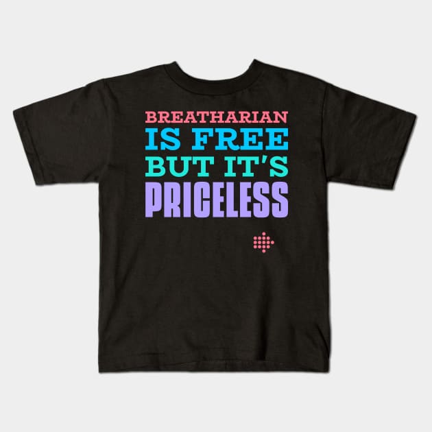 Breatharian is Free But It's Priceless Kids T-Shirt by EdifyEra